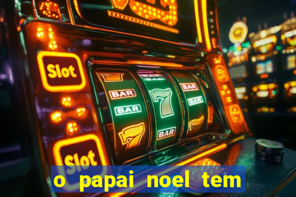 o papai noel tem quantos anos